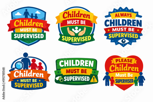 Children always needing supervision concept with various badges, emphasizing parental protection and safety