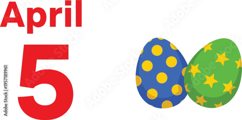 A festive graphic featuring the date april 5th accompanied by two colorful decorated easter eggs Vector
