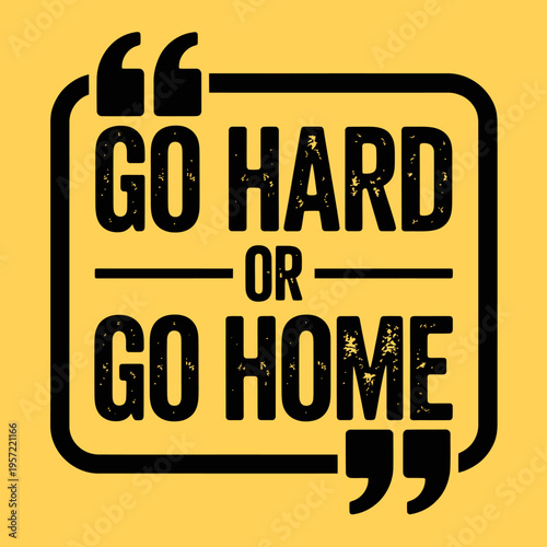 Go hard or go home motivational quote