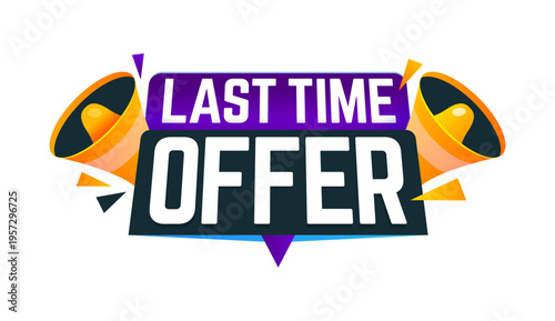 Last time offer for sale or discount promo badge with megaphones, vector icon. Last time offer banner or sale countdown badge for online store limited offer and shop clearance promotion