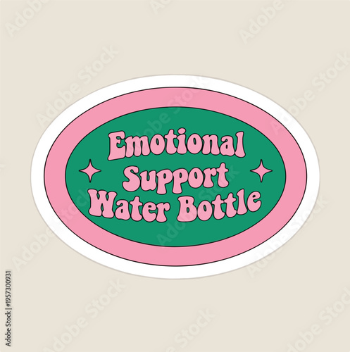 Whimsical retro sticker design featuring the humorous phrase emotional support water bottle for hydration