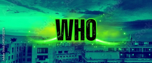 Who over the Skyline: A striking image of the word WHO emblazoned above an urban skyline, with a glowing green aura. This image is about an enigmatic question, invites contemplation.