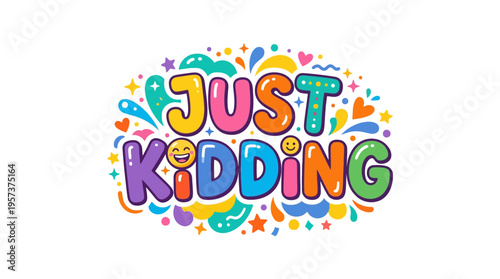 Colorful 'just kidding' graphic with whimsical design elements