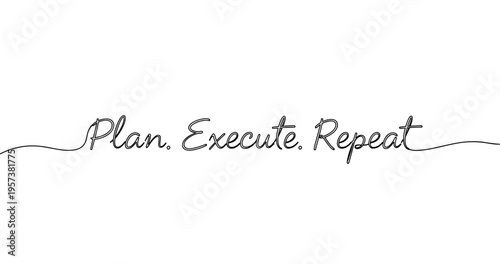 Motivational quote: plan execute repeat in black script font. No editable strokes