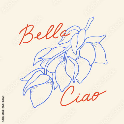 Hand drawn lettering Bella Ciao (Italian quote meaning hello beautiful) and branch of lemons. Vector hand drawn illustration in vintage sketch style