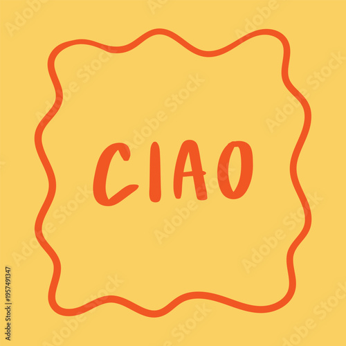 Hand drawn lettering Ciao -  Italian word meaning hello. Vector hand drawn quote and wavy frame
