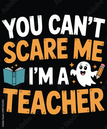 A playful design featuring a ghost and books declaring you can t scare me i m a teacher