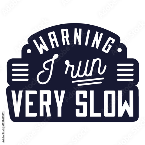 Warning I run very slow badge