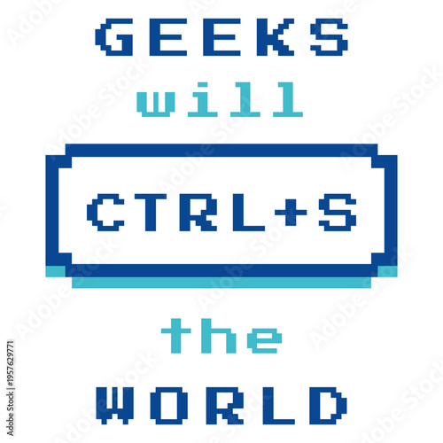 Geeks will save the world pixel art