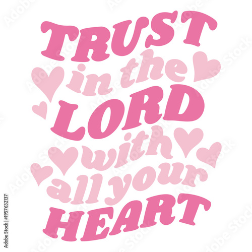 Trust in the lord with your all your heart