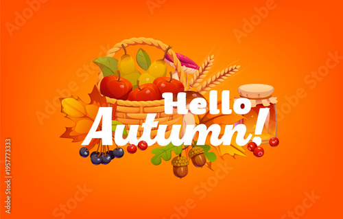 Autumn fall season and Thanksgiving quote Hello Autumn for greeting card, vector harvest. Wicker basket with apples and pears, honey jar and wheat with maple leaves and oak acorns for autumn quote