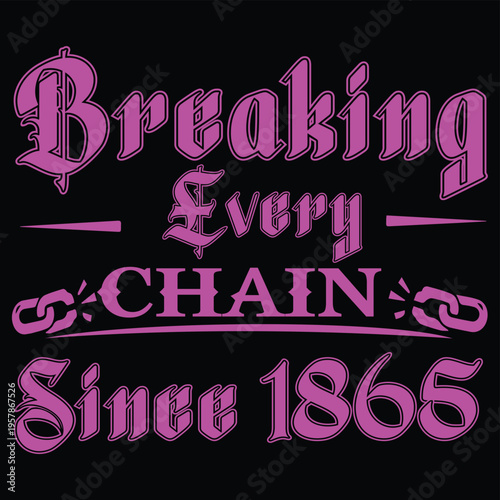 Breaking Every Chain Since 1865 – Freedom & Justice Concept