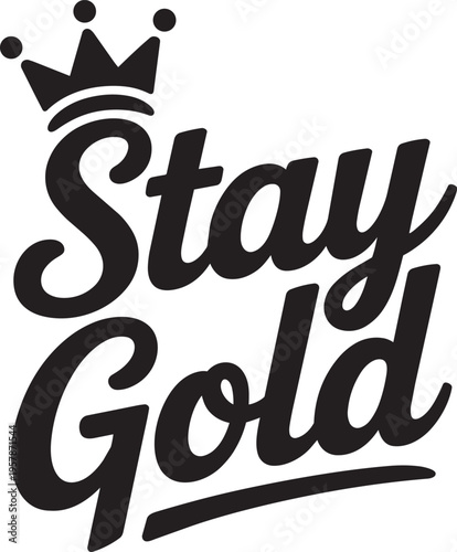Stay Gold Slogan With Crown Illustration, Black Vector Art