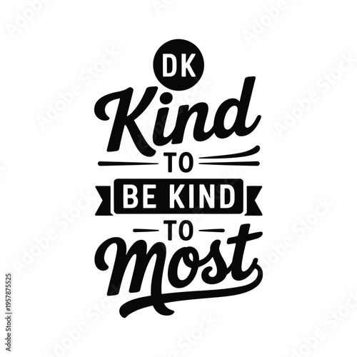 A black and white graphic with the message kind to be kind to most