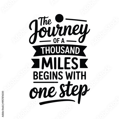 The journey of a thousand miles begins with one step inspirational quote