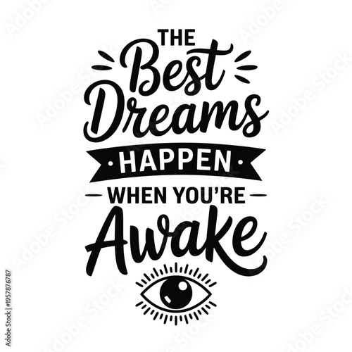 Inspirational typographic design featuring the phrase the best dreams happen when you re awake