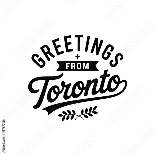 A vintage style black and white graphic featuring greetings from toronto