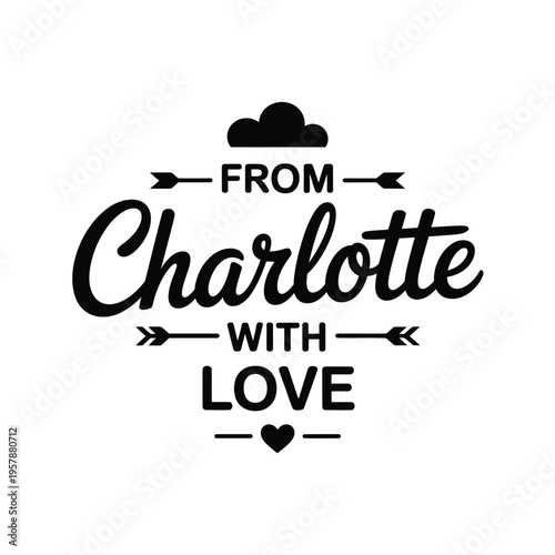 A black and white graphic design featuring the phrase from charlotte with love