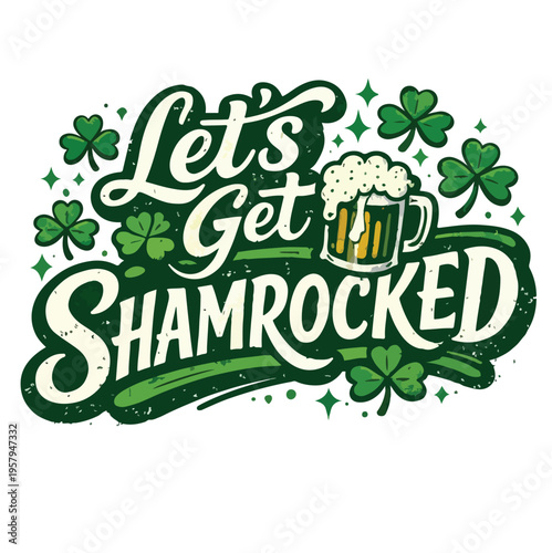 Festive graphic design featuring vintage lettering proclaiming let's get shamrocked with beer and clovers