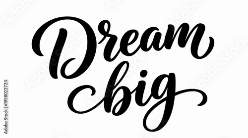 Inspirational 'Dream Big' phrase in elegant calligraphic vector script, motivating ambition and success for personal growth