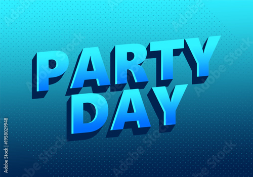 Bold 3D blue text reading party day on a teal to dark blue dotted gradient background, energetic and celebratory graphic poster.