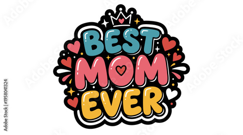 Best mom ever colorful typography with hearts and crown