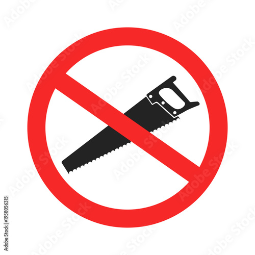 Isolated illustration of a sign prohibiting the use of saws. prohibition on cutting using saw.