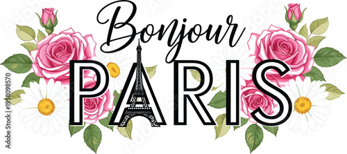 Bonjour Paris elegant typography vector design featuring a black Eiffel Tower icon surrounded by beautiful pink roses, white daisies, and green floral leaves.