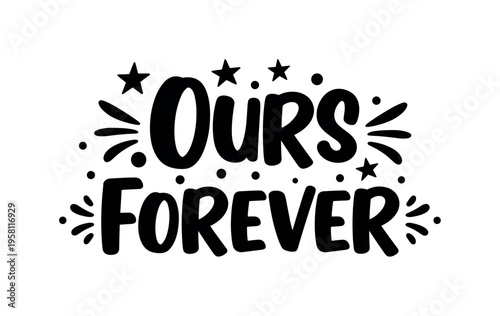 Ours Forever. lettering and all elements in black. Vector style. AWhite background. Pure white background. Perfect isolation and visual consistency. Bold