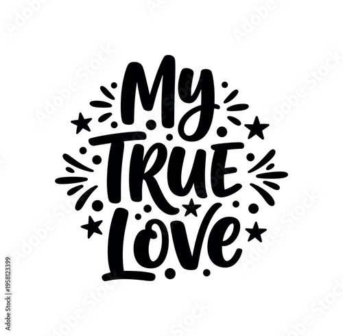 My True Love. lettering and all elements in black. Vector style. AWhite background. Pure white background. Perfect isolation and visual consistency. Bold