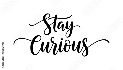 Stay Curious. lettering and all elements in black. Vector style. AWhite background. Pure white background. Perfect isolation and visual consistency. Elegant