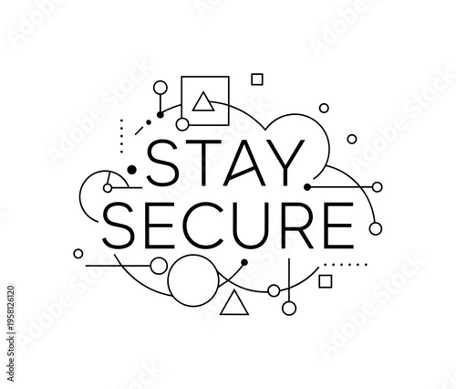 Stay Secure. lettering and all elements in black. Vector style. AWhite background. Pure white background. Perfect isolation and visual consistency. Modern