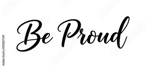 Be Proud. lettering and all elements in black. Vector style. AWhite background. Pure white background. Perfect isolation and visual consistency. Elegant script