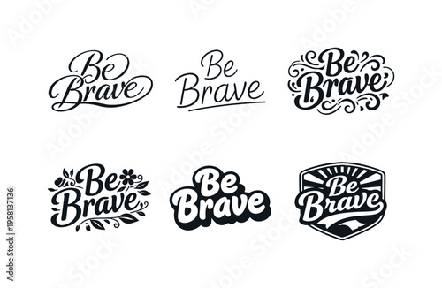 Be Brave. Set lettering. harmonious lettering variations of the same emblematic concept, each with different artistic interpretation (Elegant script with