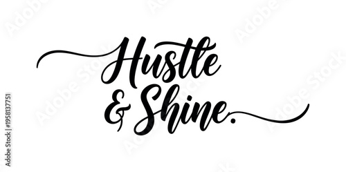 Hustle & Shine. lettering and all elements in black. Vector style. AWhite background. Pure white background. Perfect isolation and visual consistency. Elegant