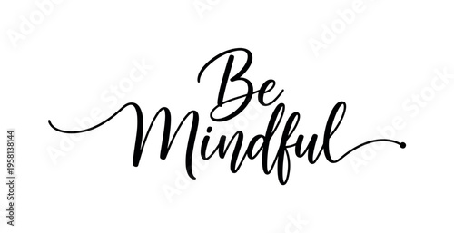 Be Mindful. lettering and all elements in black. Vector style. AWhite background. Pure white background. Perfect isolation and visual consistency. Elegant