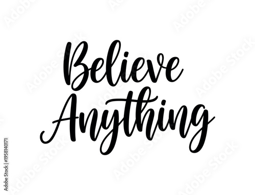 Believe Anything. lettering and all elements in black. Vector style. AWhite background. Pure white background. Perfect isolation and visual consistency.