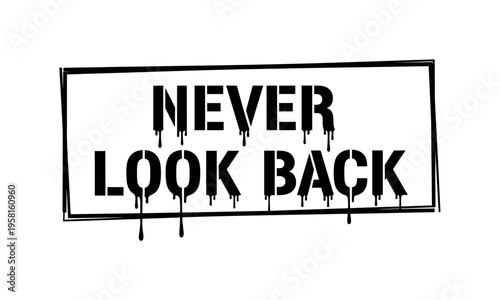 Never Look Back. lettering and all elements in black. Vector style. AWhite background. Pure white background. Perfect isolation and visual consistency.