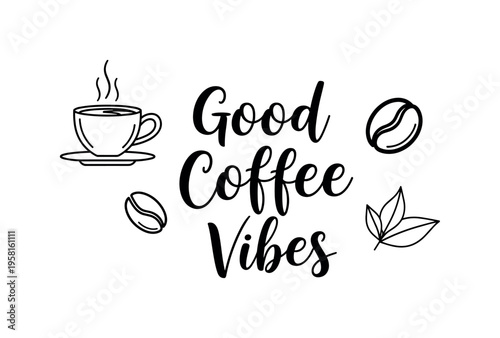 Good Coffee Vibes. lettering and all elements in black. Vector style. AWhite background. Pure white background. Perfect isolation and visual consistency.