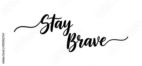 Stay Brave. lettering and all elements in black. Vector style. AWhite background. Pure white background. Perfect isolation and visual consistency. Elegant