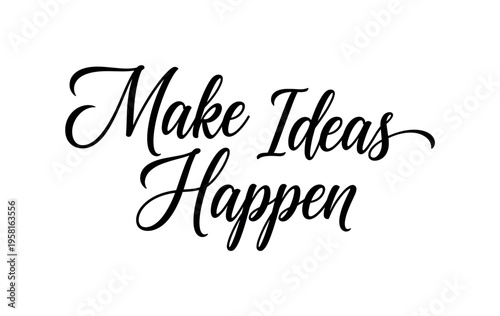 Make Ideas Happen. lettering and all elements in black. Vector style. AWhite background. Pure white background. Perfect isolation and visual consistency.