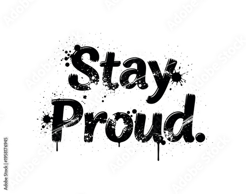 Stay Proud. lettering and all elements in black. Vector style. AWhite background. Pure white background. Perfect isolation and visual consistency. Grunge