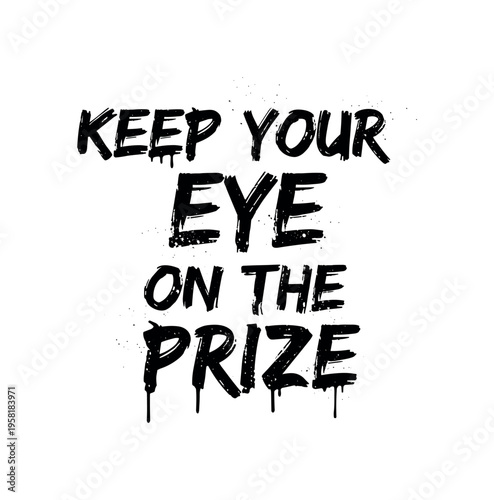 Keep Your Eye on the Prize. lettering and all elements in black. Vector style. AWhite background. Pure white background. Perfect isolation and visual