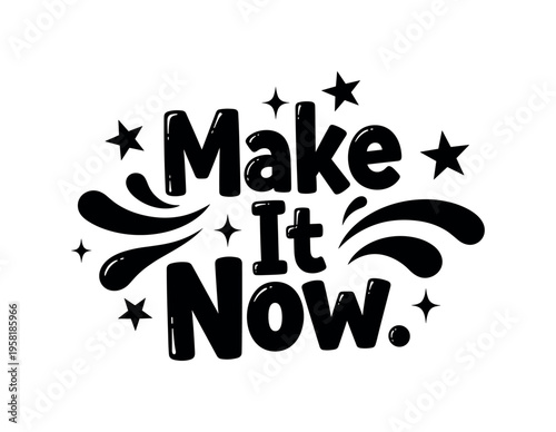 Make It Now. lettering and all elements in black. Vector style. AWhite background. Pure white background. Perfect isolation and visual consistency. Funky