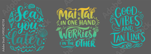 Sea you later Mai Tai in one hand worries in the other Good vibes and tan lines hand lettered typography summer vacation quotes set