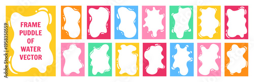Frame puddle of water, liquid shapes frames uneven color set. Fluid puddles splashes, drops blobs stains wavy border framework. Smooth organic forms blotches, soft spills drips shapes text backgrounds