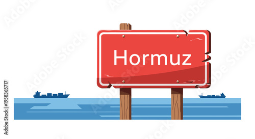 A red road sign displaying Hormuz stands on two wooden posts above a blue sea with two cargo ships.