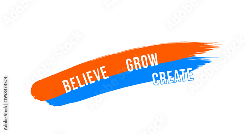 Believe Grow Create Inspirational Brush Stroke Text on White Background