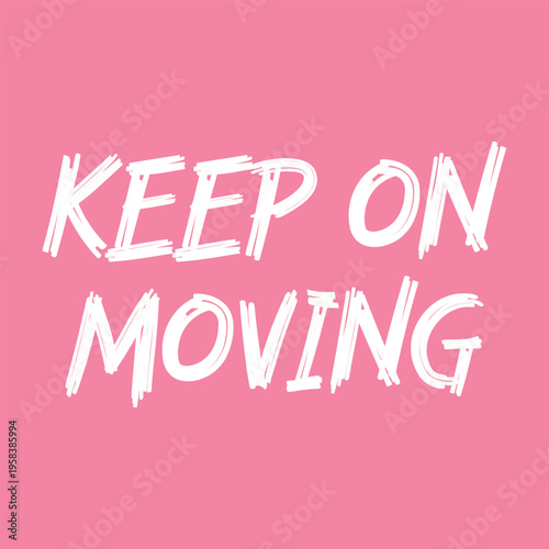 Keep on moving inspirational quote. White hand drawn marker style lettering typography graphic design isolated on pink background. Perfect for t-shirt print, poster, greeting card and apparel
