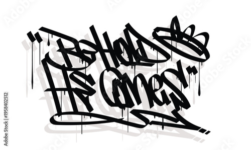 BEHOLD HE COMES graffiti tag style design